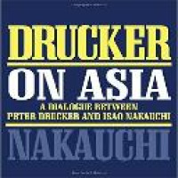 Drucker on Asia a dialogue between Peter Drucker and Isao Nakauchi Peter F. Drucker and Isao Nakauchi