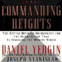 The commanding heights : the battle between government and the marketplace that is remaking the modern world Daniel Yergin and Joseph Stanislaw