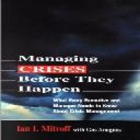 Managing crises before the happen what every excecutive and manager needs to know about crises management by Ian I Mitroff, Gus Anagnos