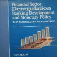 Financial sector deregulation banking development and monetary policy the Indonesian experience 1983-1993 by Binhadi