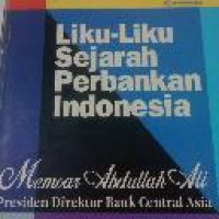 Liku-liku sejarah perbankan Indonesia memoar Abdullah Ali Presiden Direktur Bank Central Asia