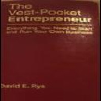 The Vest-pocket entrepreneur everything you need to start and run your own business David E. Rye