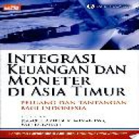 Integrasi keuangan dan moneter di Asia Timur : peluang dan tantangan bagi Indonesia