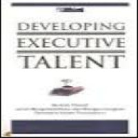 Developing executive talent = metode efektif untuk mengindentifikasi dan mengembangkan pemimpin dalam perusahaan