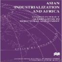 Asian industrialization and Africa: studies in policy alternatives to structural adjustment