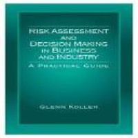 Risk assessment and decision making in business and industry : a practical guide