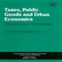 Taxes, public goods, and urban economics : the selected essays of Peter Mieszkowski