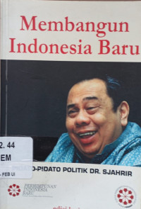 Membangun Indonesia baru : pidato-pidato politik Dr. Sjahrir edisi 3